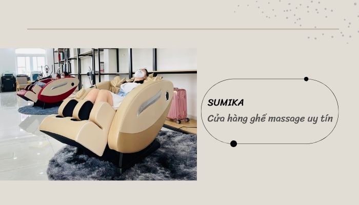 Sumika - Cửa hàng ghế massage uy tín, đạt tiêu chuẩn chất lượng