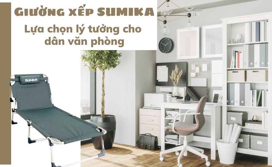 Giường xếp SUMIKA - Lựa chọn lý tưởng cho dân văn phòng