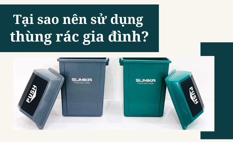 Tại sao nên sử dụng thùng rác gia đình?