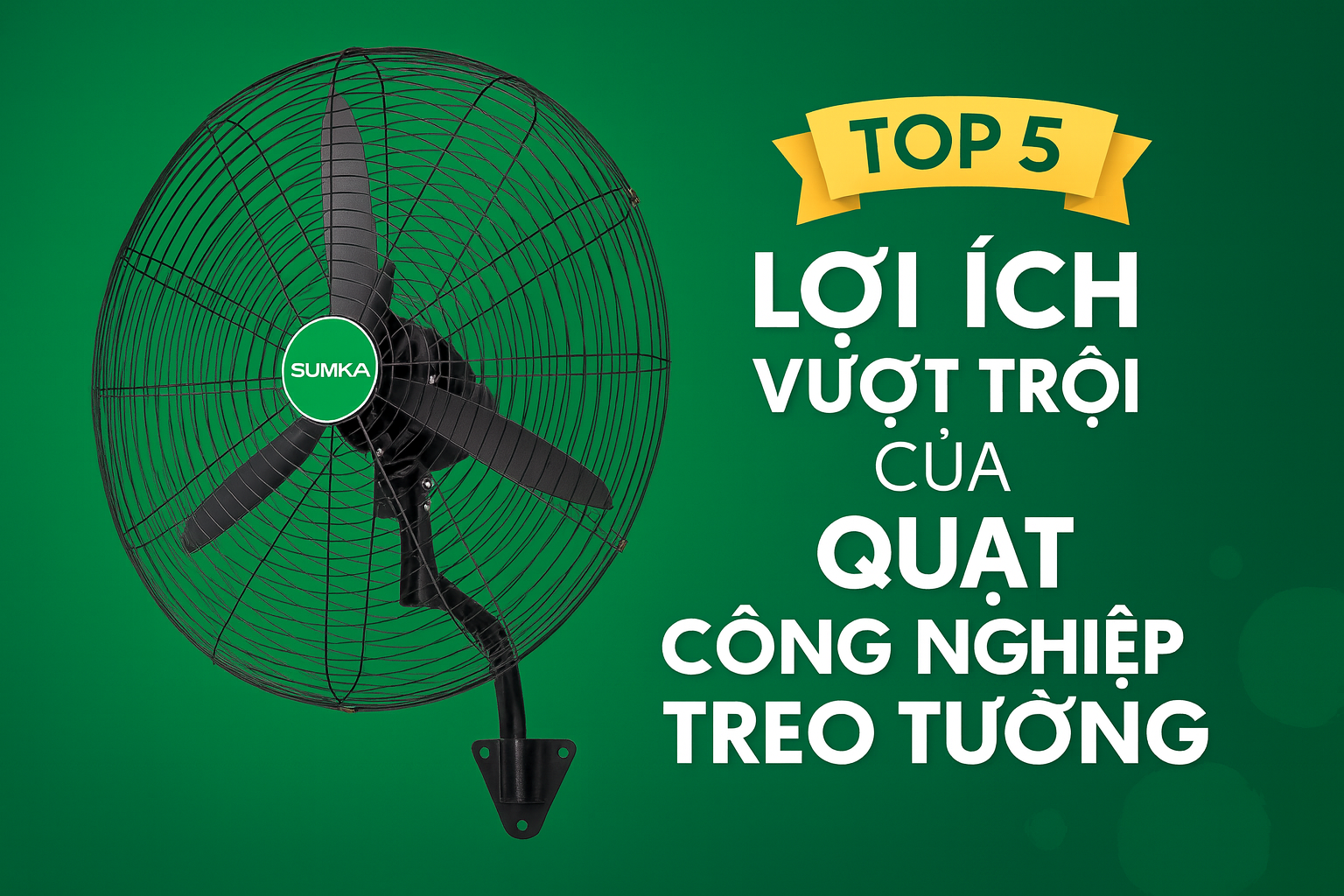 Top 5 Lợi Ích Vượt Trội Của Quạt Công Nghiệp Treo Tường
