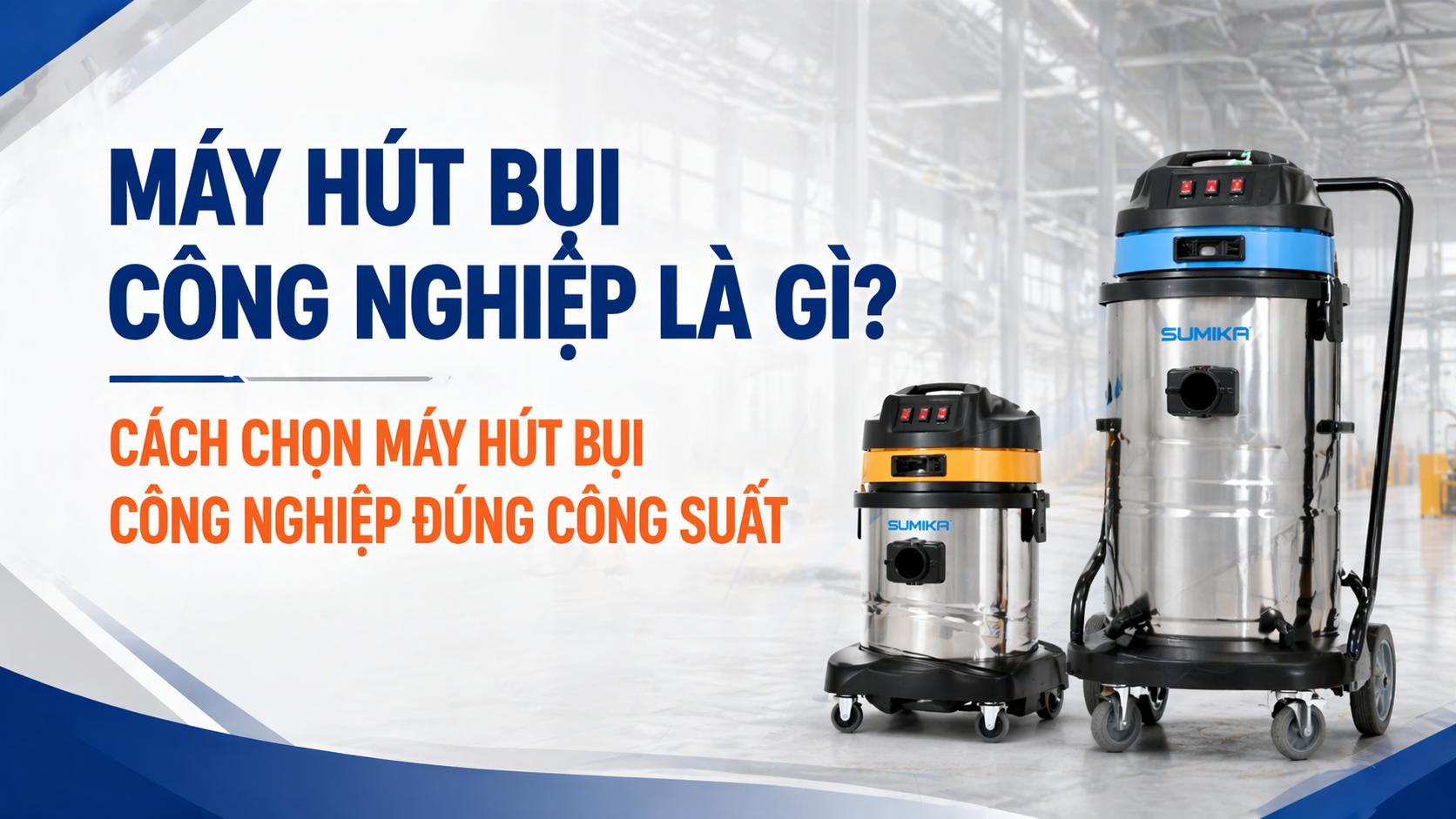 Máy hút bụi công nghiệp là gì? Cách chọn máy hút bụi công nghiệp đúng công suất