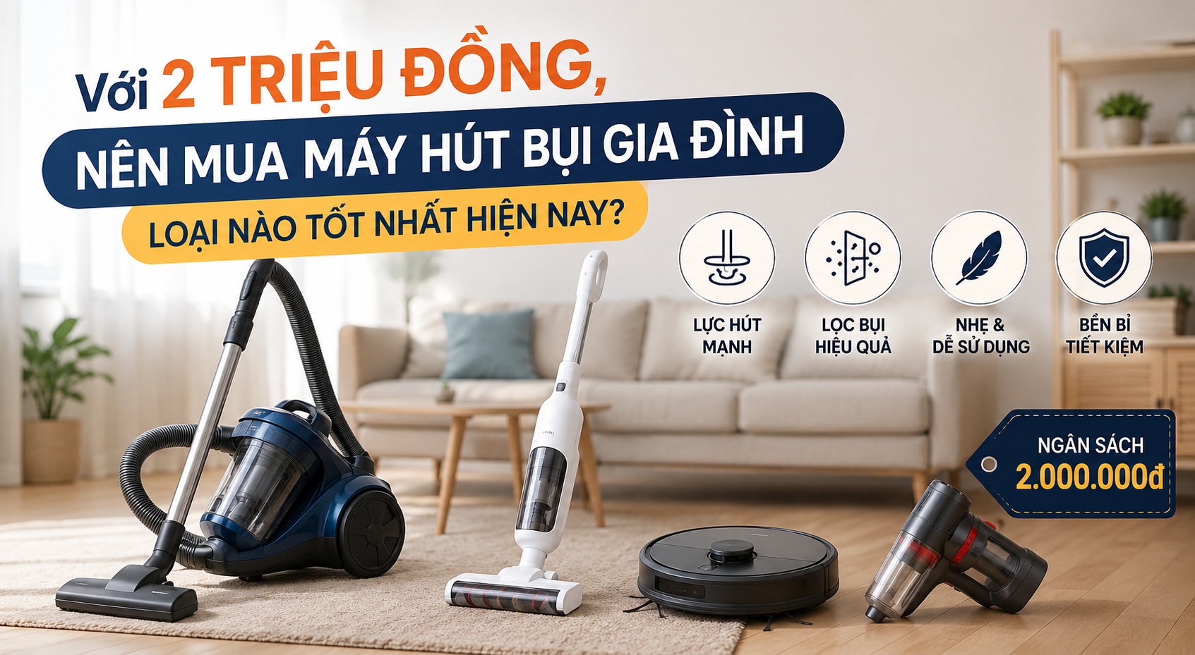 Với 2 triệu đồng, nên mua máy hút bụi gia đình loại nào tốt nhất hiện nay?
