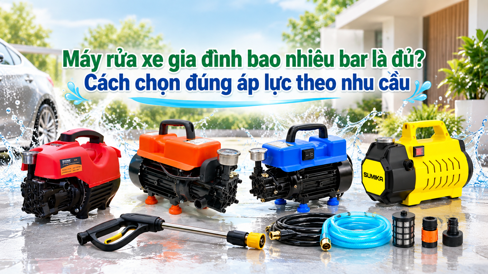 Máy rửa xe gia đình bao nhiêu bar là đủ? Cách chọn đúng áp lực theo nhu cầu