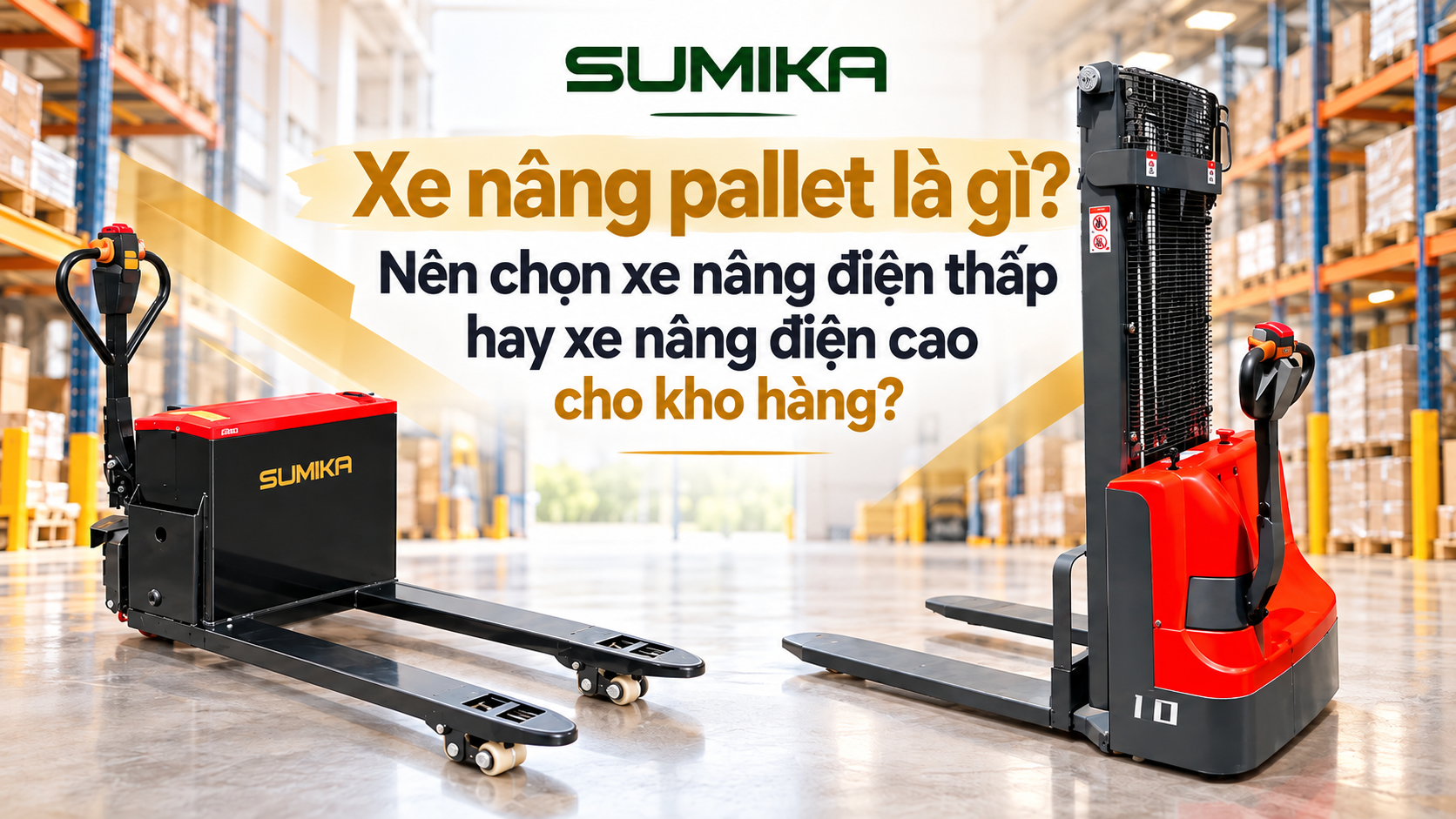 Xe nâng pallet là gì? Nên chọn xe nâng điện thấp hay xe nâng điện cao cho kho hàng?